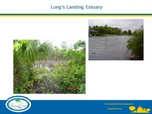 Longs Landing Estuary Community Development Department Longs Landing