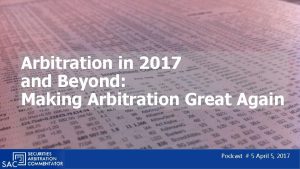 Arbitration in 2017 and Beyond Making Arbitration Great