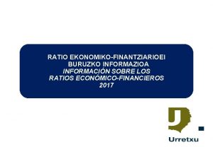 RATIO EKONOMIKOFINANTZIARIOEI BURUZKO INFORMAZIOA INFORMACIN SOBRE LOS RATIOS