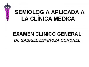 SEMIOLOGIA APLICADA A LA CLNICA MEDICA EXAMEN CLINICO