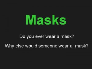 Masks Do you ever wear a mask Why