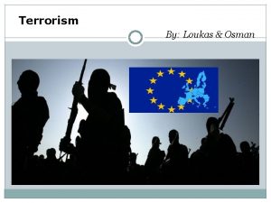 Terrorism By Loukas Osman CONTENT Terrorism roots and