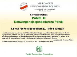 Krzysztof Malaga PANEL III Konwergencja gospodarcza Polski Konwergencja