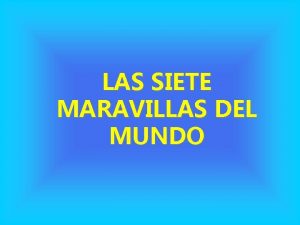 LAS SIETE MARAVILLAS DEL MUNDO A un grupo