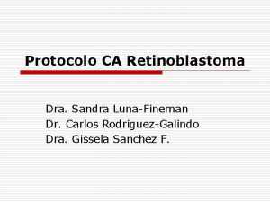 Protocolo CA Retinoblastoma Dra Sandra LunaFineman Dr Carlos