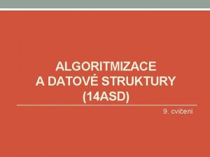 ALGORITMIZACE A DATOV STRUKTURY 14 ASD 9 cvien