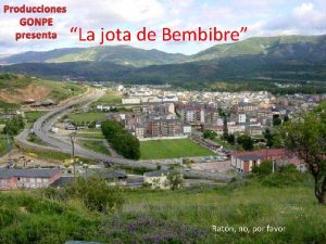 Producciones GONPE presenta La jota de Bembibre Ratn