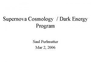 Supernova Cosmology Dark Energy Program Saul Perlmutter Mar