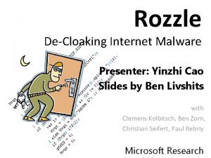 Rozzle DeCloaking Internet Malware Presenter Yinzhi Cao Slides