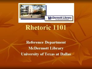 Rhetoric 1101 Reference Department Mc Dermott Library University