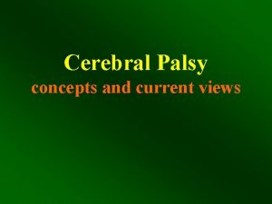 Cerebral Palsy concepts and current views cerebral palsy