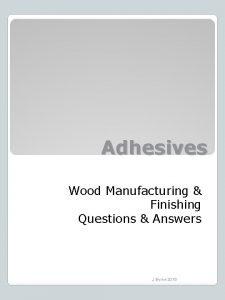 Wood manufacturing and finishing