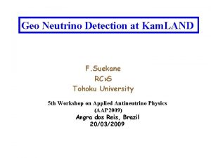 Geo Neutrino Detection at Kam LAND F Suekane
