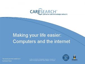 Making your life easier Computers and the internet