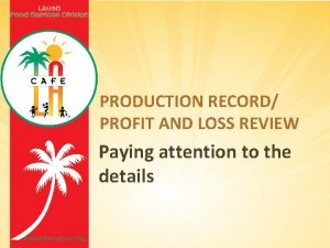 PRODUCTION RECORD PROFIT AND LOSS REVIEW Paying attention