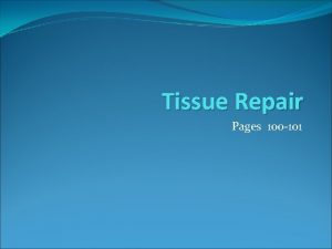 Tissue Repair Pages 100 101 Methods of Tissue