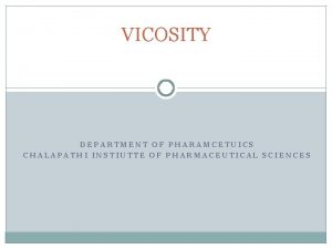 VICOSITY DEPARTMENT OF PHARAMCETUICS CHALAPATHI INSTIUTTE OF PHARMACEUTICAL