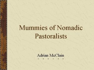 Mummies of Nomadic Pastoralists Adrian Mc Clain Mummies