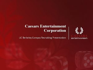 Caesars Entertainment Corporation UC Berkeley Campus Recruiting Presentation