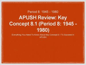 Period 8 1945 1980 APUSH Review Key Concept