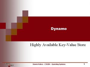 Dynamo Highly Available KeyValue Store Dennis Kafura CS