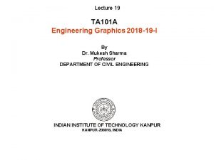 Lecture 19 TA 101 A Engineering Graphics 2018