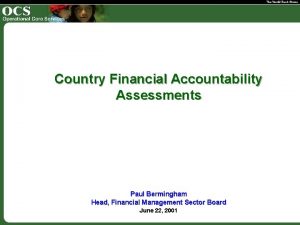 Country Financial Accountability Assessments Paul Bermingham Head Financial