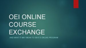 OEI ONLINE COURSE EXCHANGE AND WHAT IT MAY