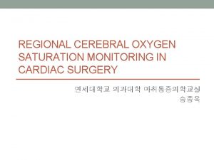 REGIONAL CEREBRAL OXYGEN SATURATION MONITORING IN CARDIAC SURGERY