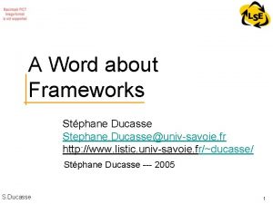 A Word about Frameworks Stphane Ducasse Stephane Ducasseunivsavoie