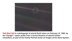 Pale Blue Dot is a photograph of planet