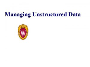 Managing Unstructured Data An Hai Doan University of