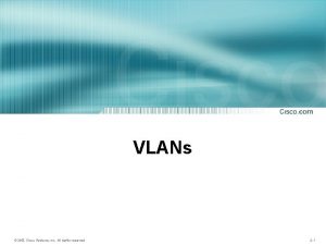 VLANs 2003 Cisco Systems Inc All rights reserved