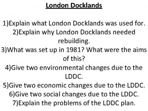 London Docklands 1Explain what London Docklands was used