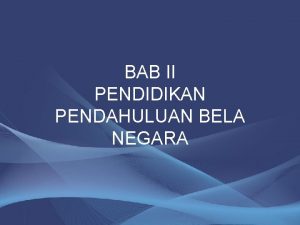 BAB II PENDIDIKAN PENDAHULUAN BELA NEGARA Bab II