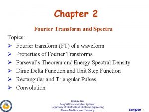 Chapter 2 Fourier Transform and Spectra Topics Fourier