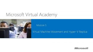 Microsoft Virtual Academy Module 5 Virtual Machine Movement