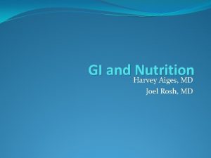 GI and Harvey Nutrition Aiges MD Joel Rosh