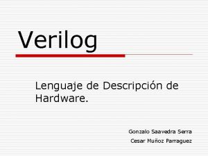 Verilog Lenguaje de Descripcin de Hardware Gonzalo Saavedra