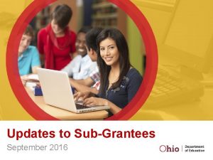 Updates to SubGrantees September 2016 Welcome and Overview