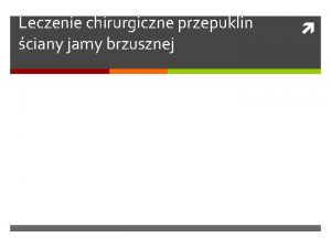 Leczenie chirurgiczne przepuklin ciany jamy brzusznej Przepuklina Patologiczne