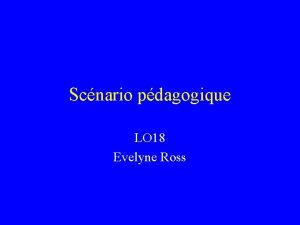 Scnario pdagogique LO 18 Evelyne Ross Etude du