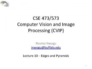 CSE 473573 Computer Vision and Image Processing CVIP