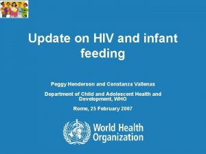 Update on HIV and infant feeding Peggy Henderson