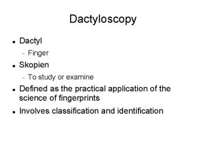 Dactyloscopy Dactyl Skopien Finger To study or examine