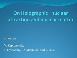 On Holographic nuclear attraction and nuclear matter GGI