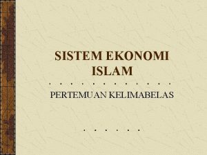 SISTEM EKONOMI ISLAM PERTEMUAN KELIMABELAS TIK Setelah mendapatkan