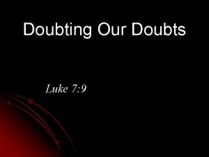 Doubting Our Doubts Luke 7 9 Doubt And