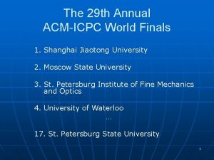 The 29 th Annual ACMICPC World Finals 1