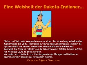 Eine Weisheit der DakotaIndianer Merkel und Steinmeier versprachen